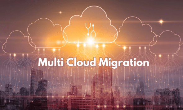 Transforming Businesses From The Inside Out With Multi Cloud Migration
